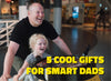 5 Cool Gifts for Smart Dads