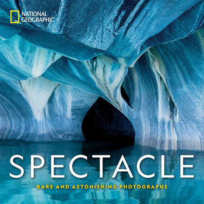 NATIONAL GEOGRAPHIC SPECTACLE: RARE AND ASTONISHING PHOTOGRAPHS