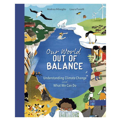OUR WORLD OUT OF BALANCE: UNDERSTANDING CLIMATE CHANGE AND WHAT WE CAN DO